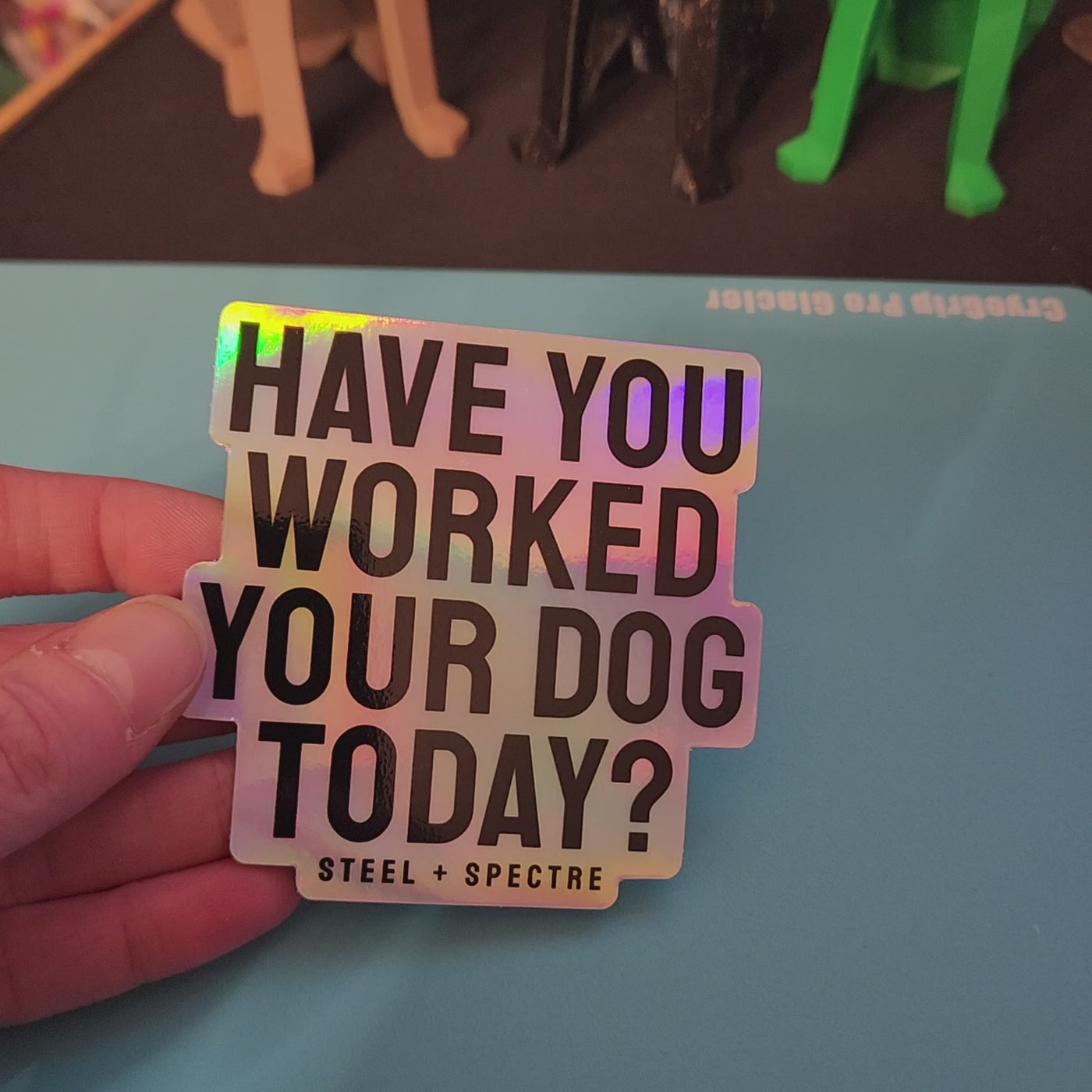 Have You Worked Your Dog Today? Holographic Sticker